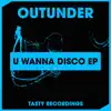 Outunder - U Wanna Disco - Single